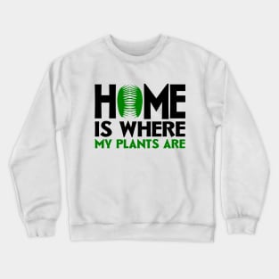 Home Is Where My Plants Are Crewneck Sweatshirt